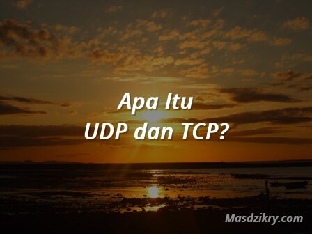 Apa itu UDP dan TCP