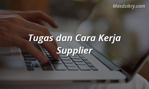 Tugas dan cara kerja supplier