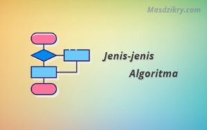 Algoritma: Pengertian, Sejarah, Jenis, Contoh Dan Fungsinya - Mas Dzikry