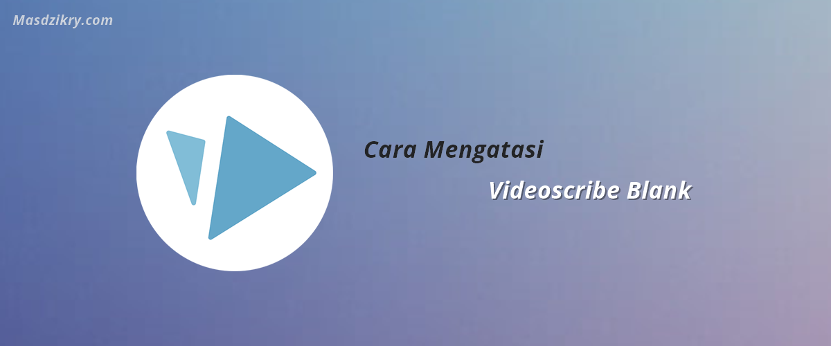 Cara mengatasi videoscribe blank