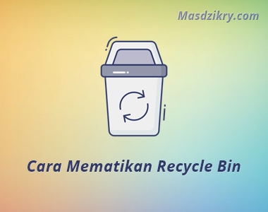 Cara mematikan recycle bin windows