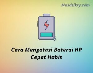 8 Cara Mengatasi Baterai HP Cepat Habis Pada Android - Mas Dzikry